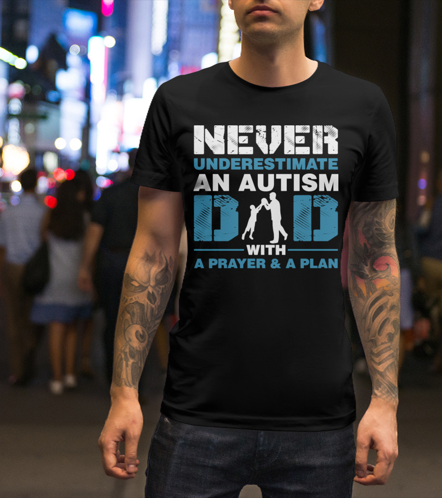 Never Underestimate An Autism Dad With A Prayer And A Plan T-Shirt