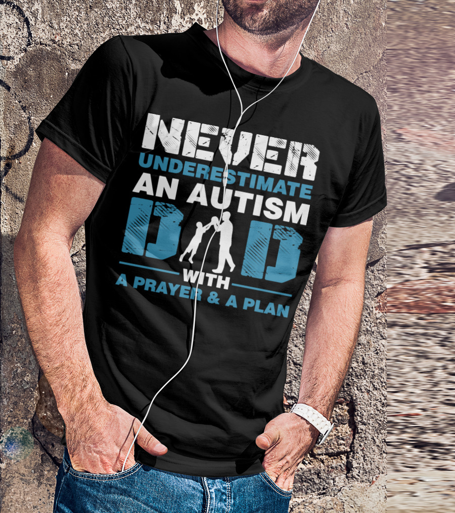 Never Underestimate An Autism Dad With A Prayer And A Plan T-Shirt
