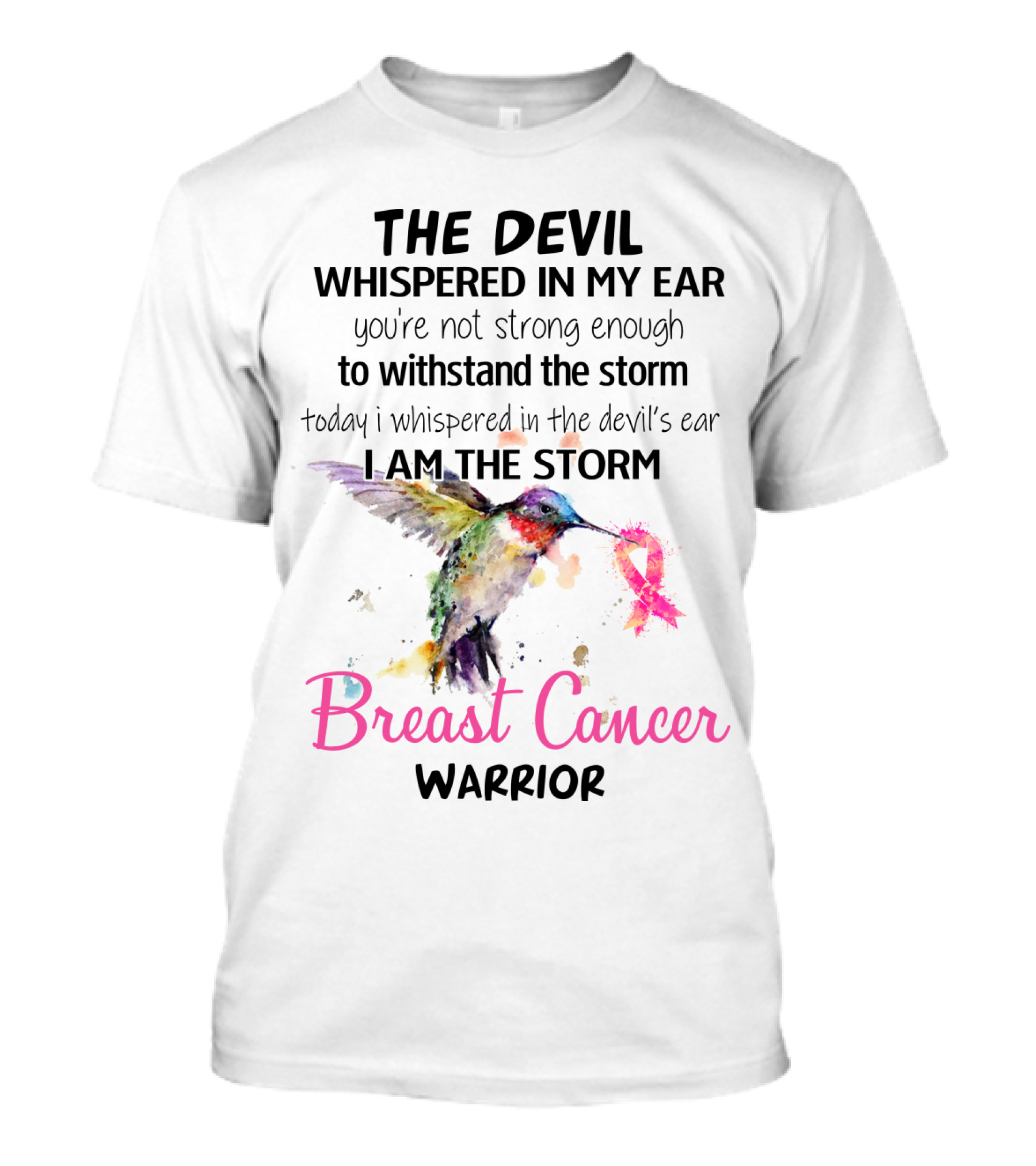 The Devil Whispered In My Ear Breast Cancer Warrior Hummingbird I Am The Storm T-Shirt