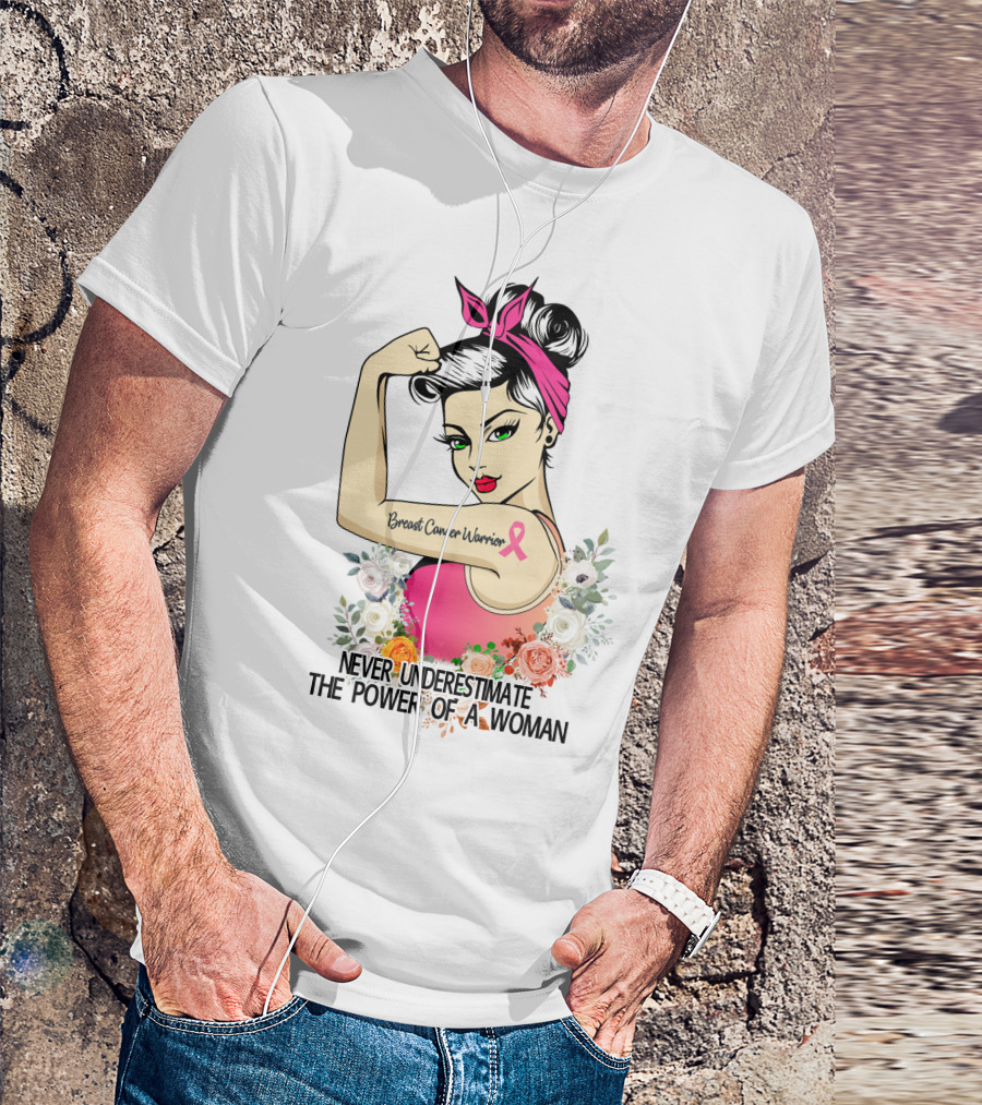 Never Underestimate The Power Of A Woman Breast Cancer Warrior T-Shirt