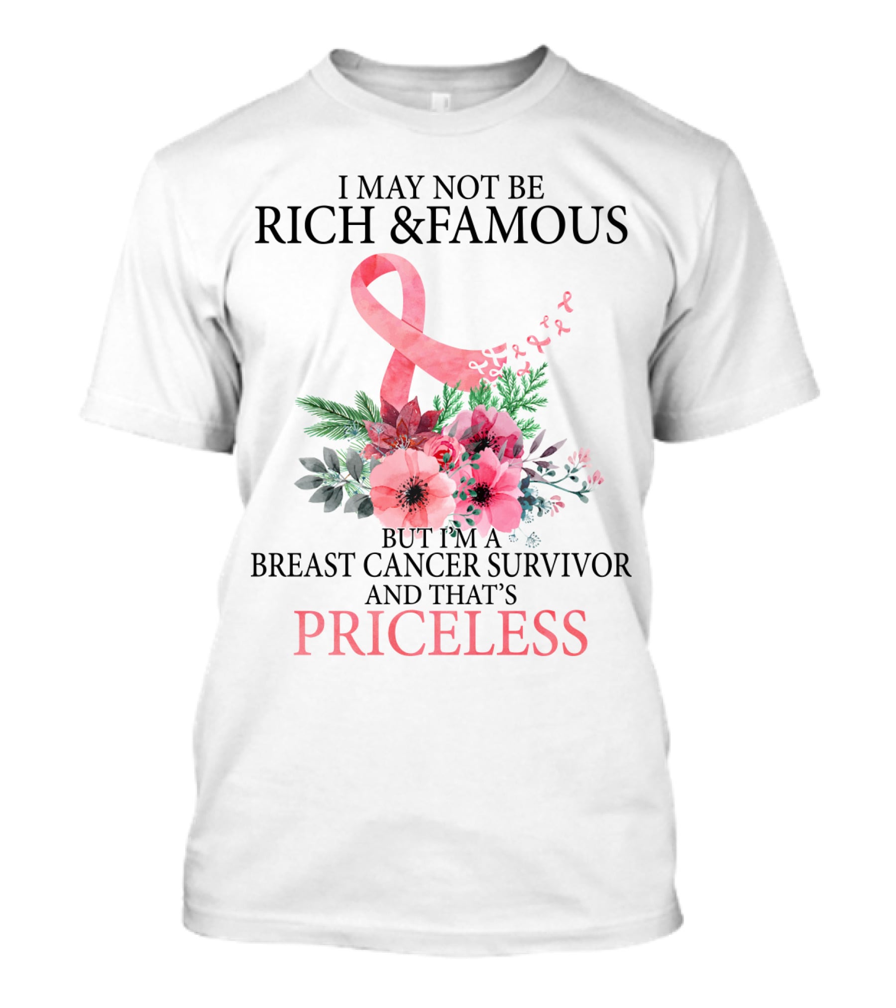 I May Not Be Rich And Famous But I'm A Breast Cancer Survivor And That's Priceless T-Shirt