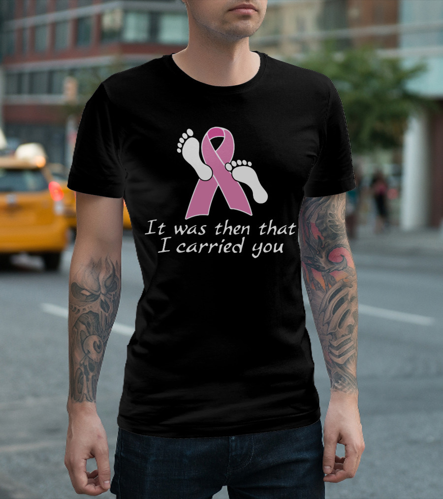 It Was Then That I Carried You Pink Ribbon Footprints T-Shirt