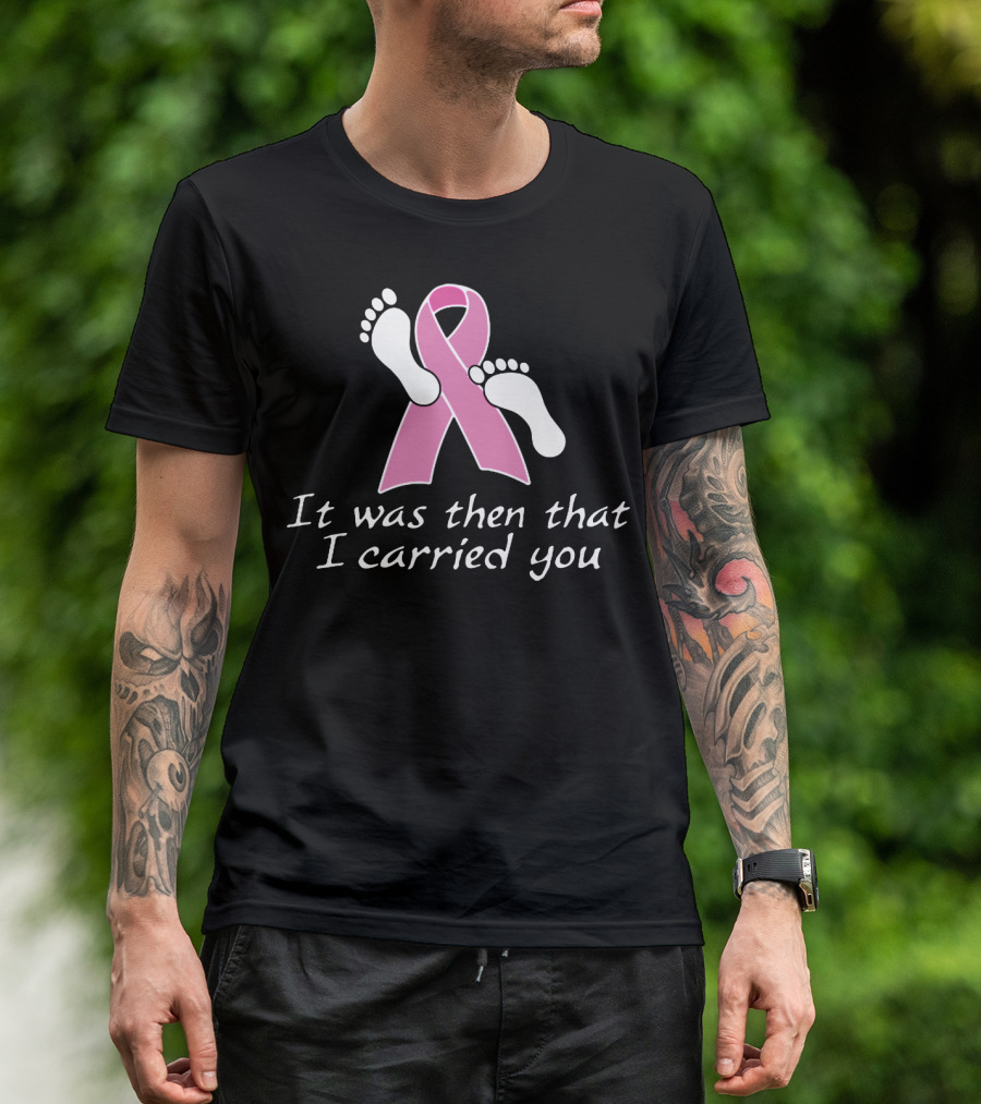 It Was Then That I Carried You Pink Ribbon Footprints T-Shirt