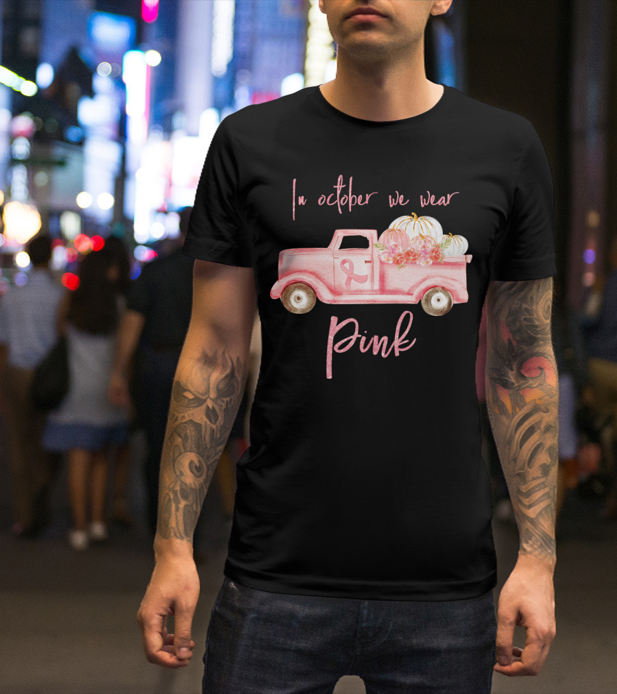 In October We Wear Pink Ribbon Truck With Pumpkins T-Shirt