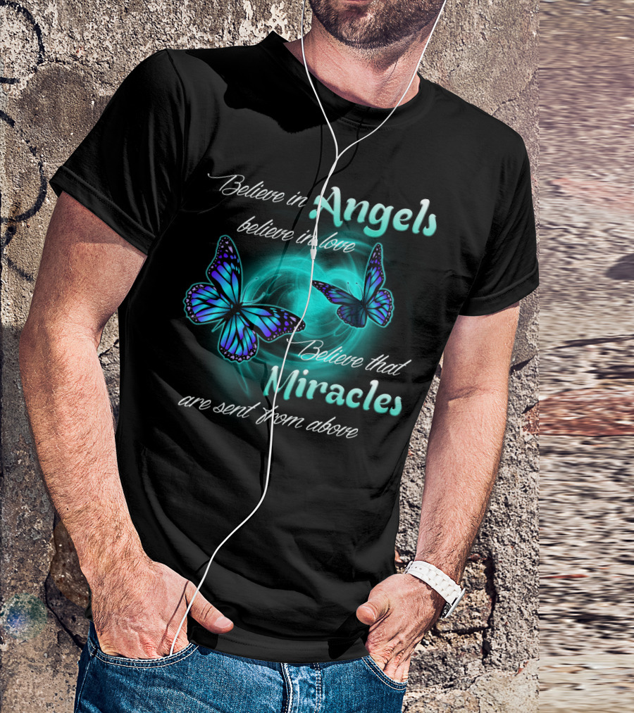 Believe In Angels Believe In Love Believe That Miracles Are Sent From Above T-Shirt