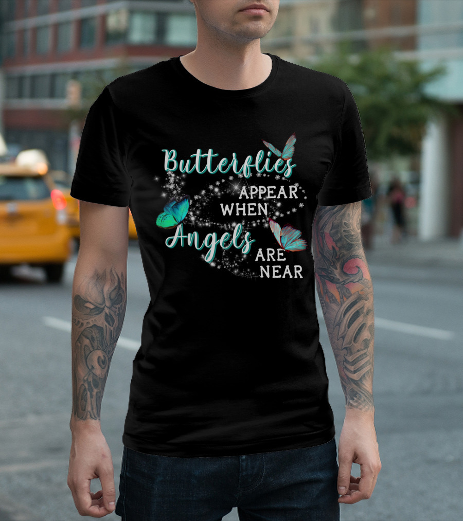 Butterflies Appear When Angels Are Near Butterfly Sparkle T-Shirt