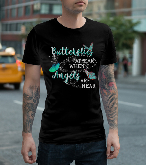 Butterflies Appear When Angels Are Near Butterfly Sparkle T-Shirt