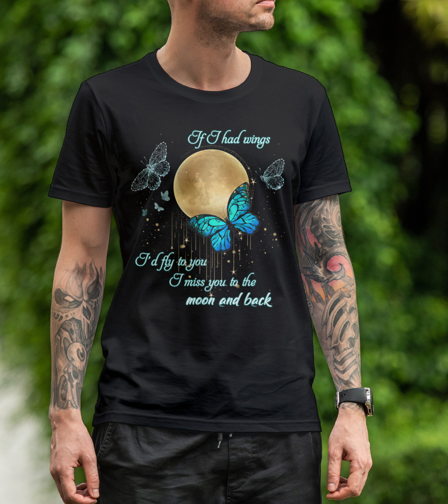If I Had Wings I'd Fly To You I Miss You To The Moon And Back T-Shirt