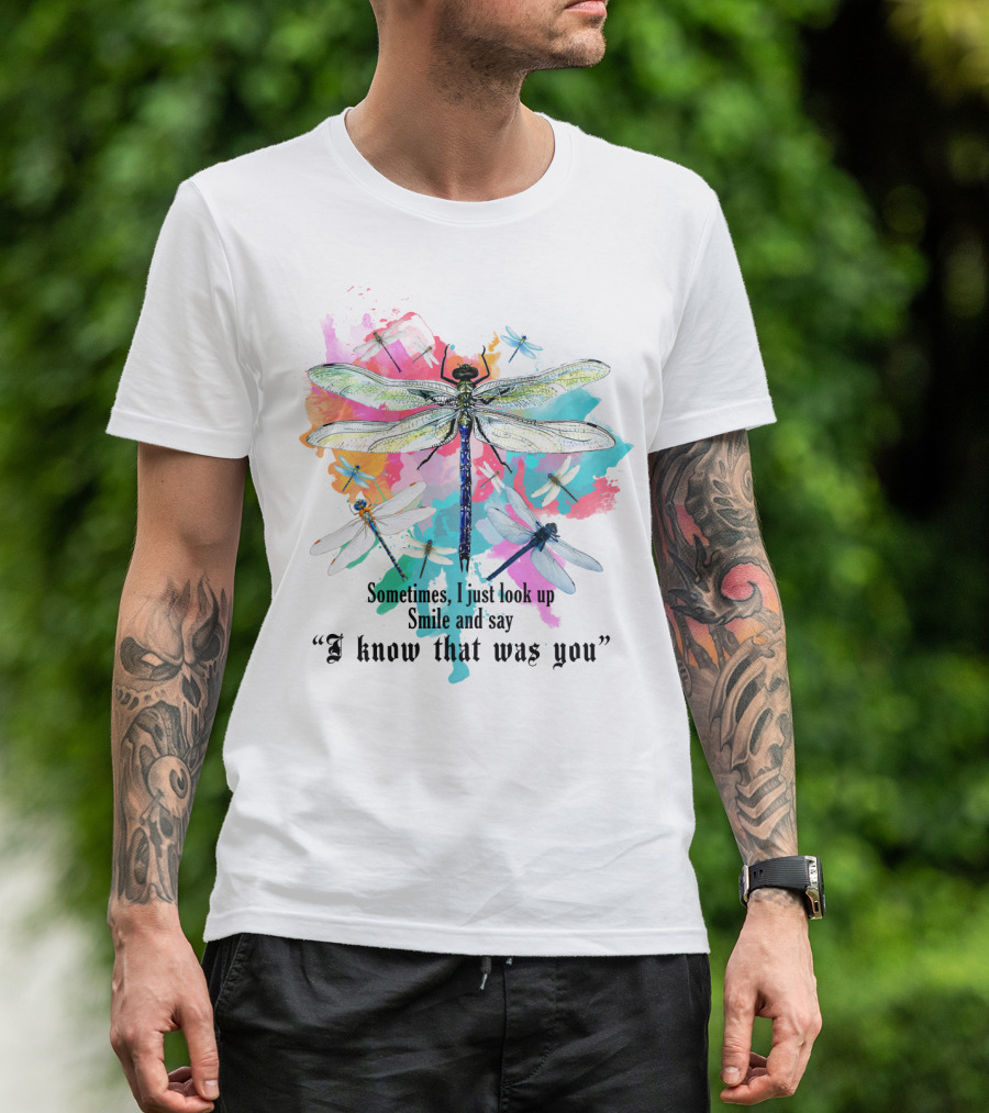 Sometimes I Just Look Up Smile And Say I Know That Was You Dragonfly T-Shirt