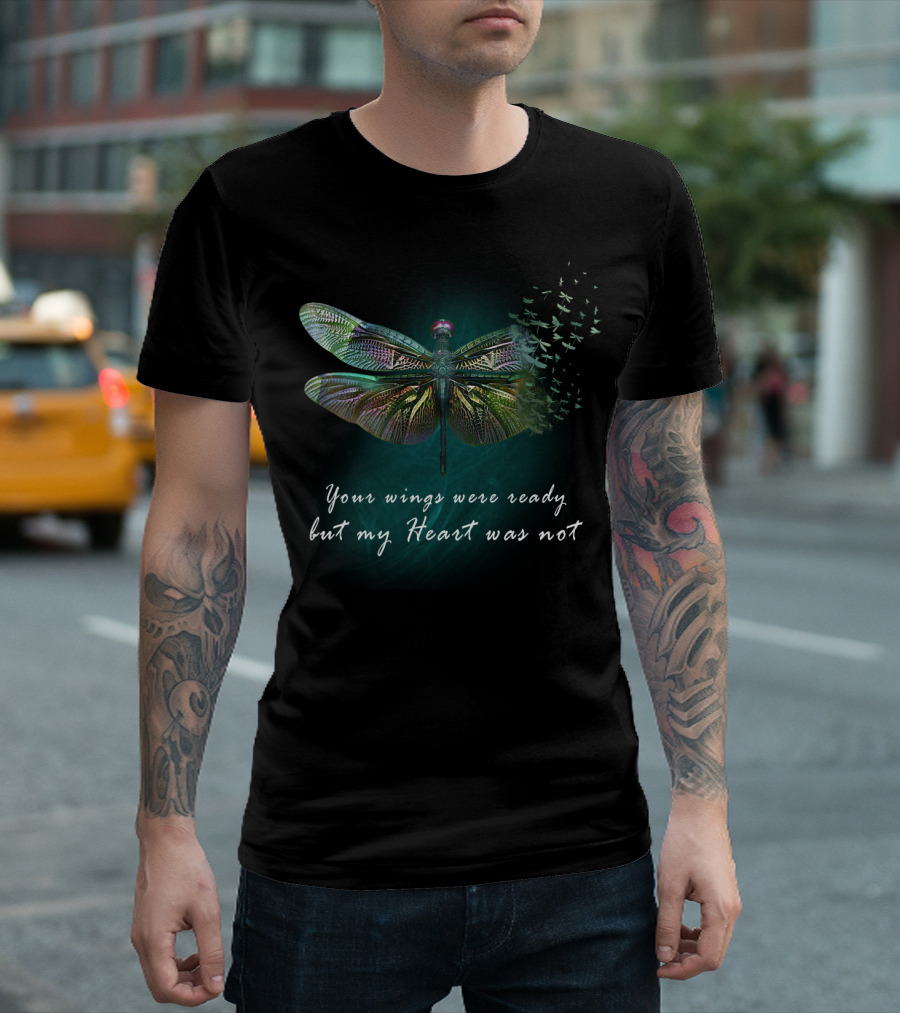 Your Wings Were Ready But My Heart Was Not Dragonfly Transformation T-Shirt