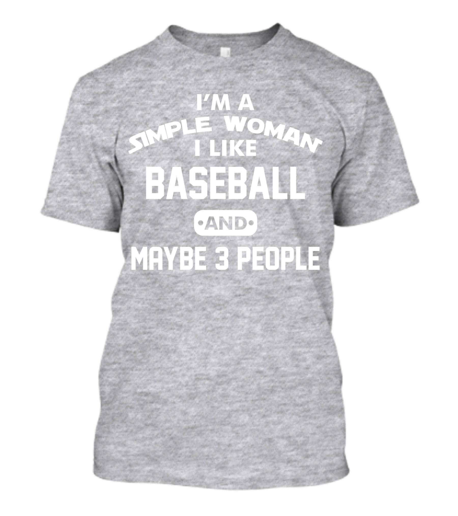 I'm A Simple Woman I Like Baseball And Maybe 3 People T-Shirt