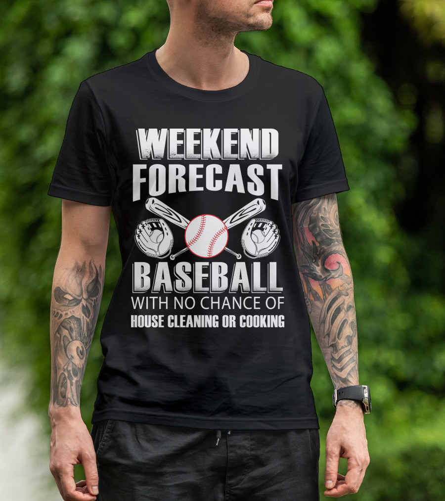 Weekend Forecast Baseball No Chance Of House Cleaning Or Cooking T-Shirt