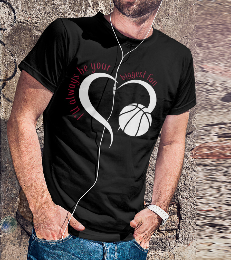 I'll Always Be Your Biggest Fan Basketball Heart T-Shirt