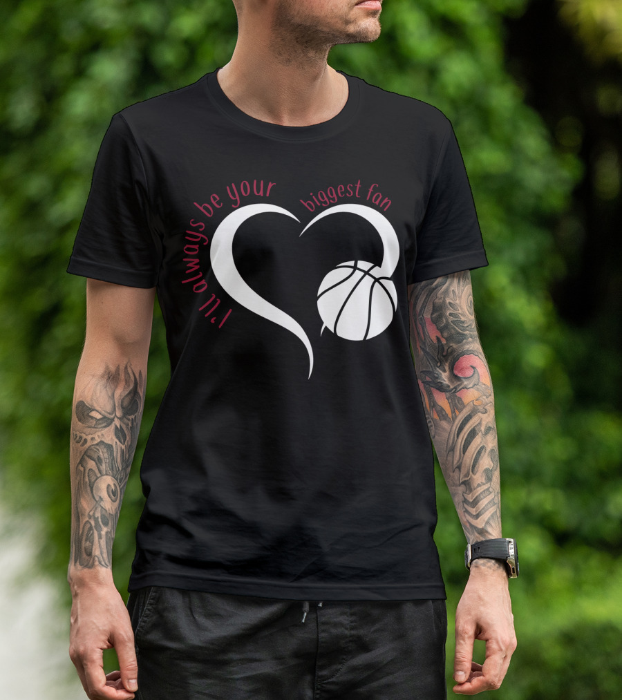 I'll Always Be Your Biggest Fan Basketball Heart T-Shirt