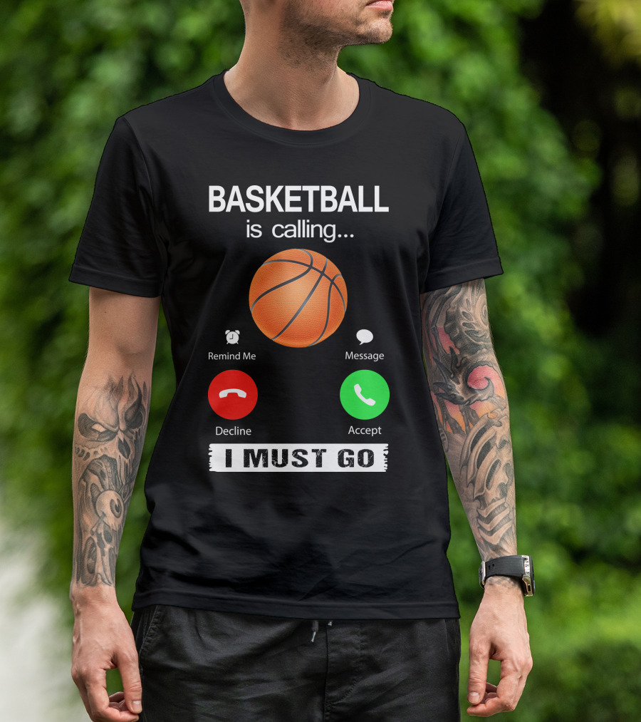 Basketball Is Calling Decline Accept I Must Go T-Shirt