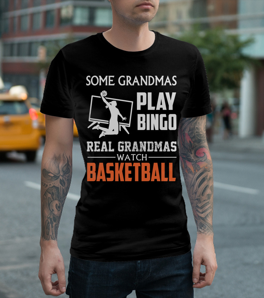 SOME GRANDMAS PLAY BINGO REAL GRANDMAS WATCH BASKETBALL T-Shirt