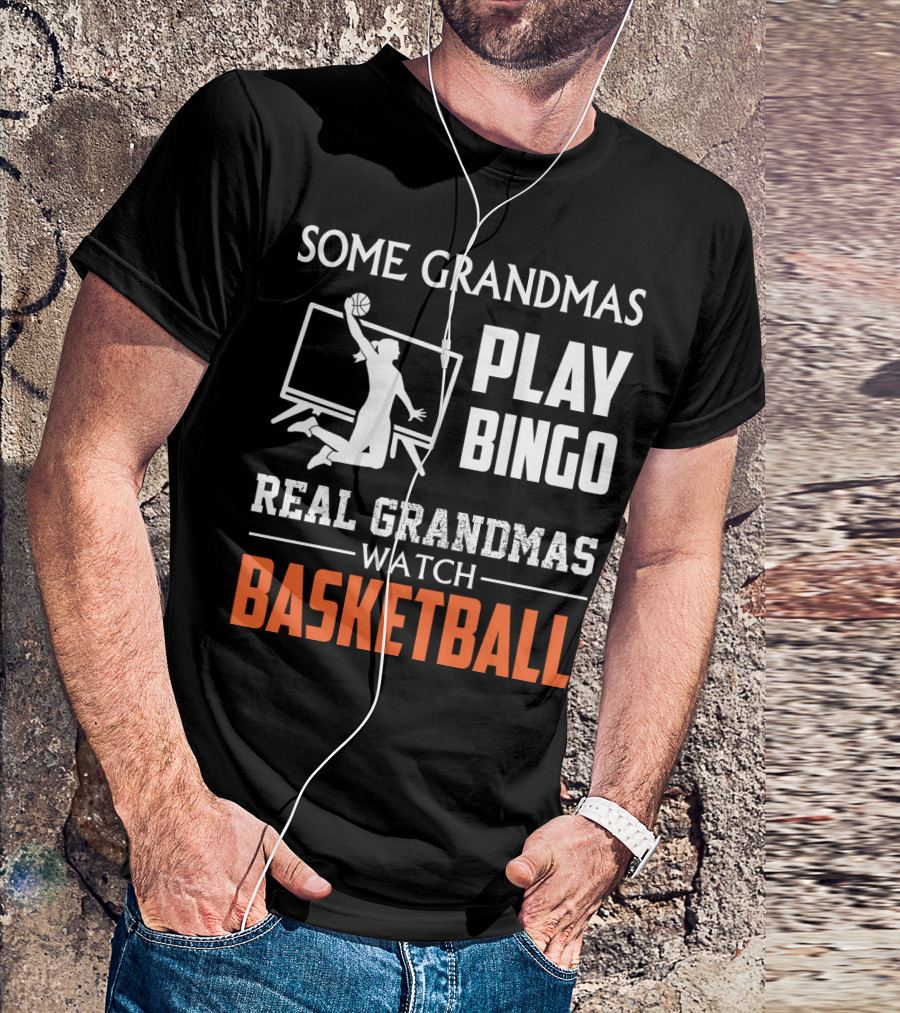 SOME GRANDMAS PLAY BINGO REAL GRANDMAS WATCH BASKETBALL T-Shirt