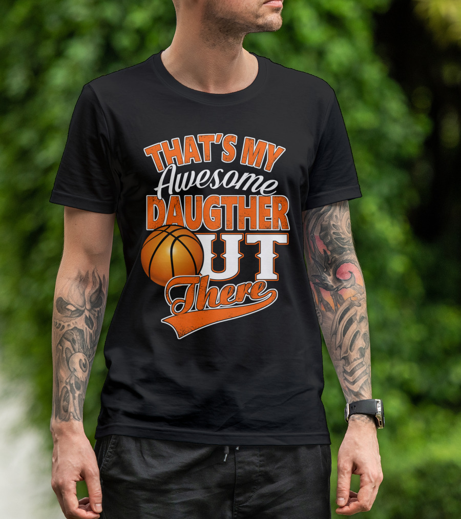 That's My Awesome Daughter Out There Basketball T-Shirt