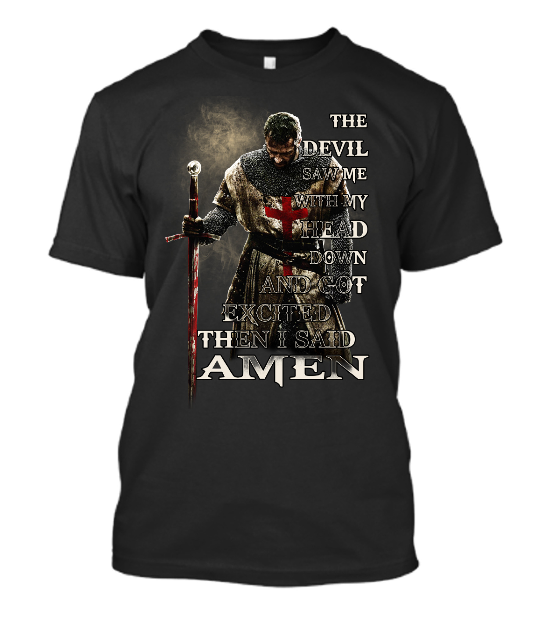 The Devil Saw Me With My Head Down And Got Excited Then I Said Amen Warrior T-Shirt