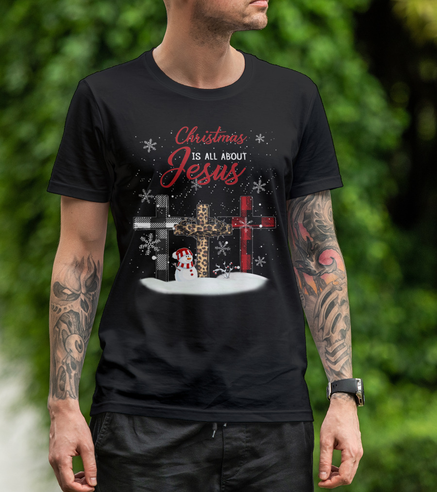 Christmas Is All About Jesus Snowy Crosses And Snowman T-Shirt