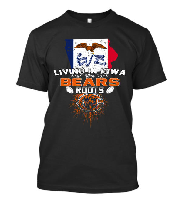 Living In Iowa With Chicago Bears Roots And Iowa Flag Background T-Shirt