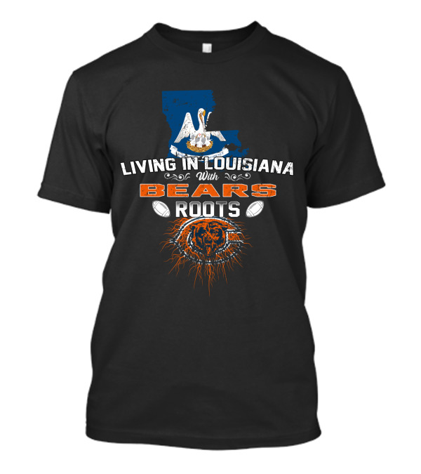 Living In Louisiana With Bears Roots Football And Pelican T-Shirt
