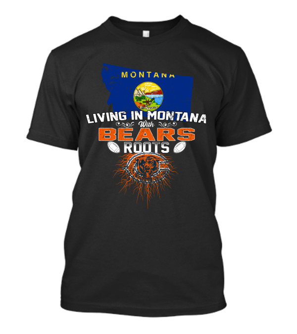 Living In Montana With Chicago Bears Roots Montana Flag Background T-Shirt