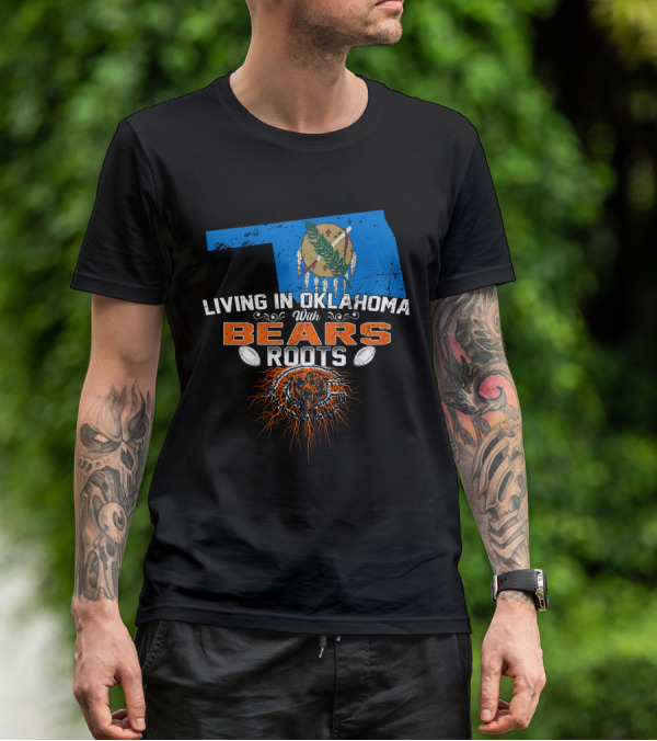 Living In Oklahoma With Bears Roots Football Spirit T-Shirt