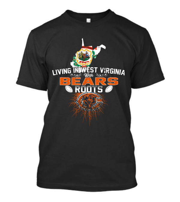 Living In West Virginia With Chicago Bears Roots T-Shirt