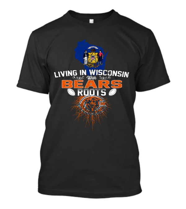 Living In Wisconsin With Bears Roots Wisconsin State Seal Chicago Bears Logo Footballs T-Shirt