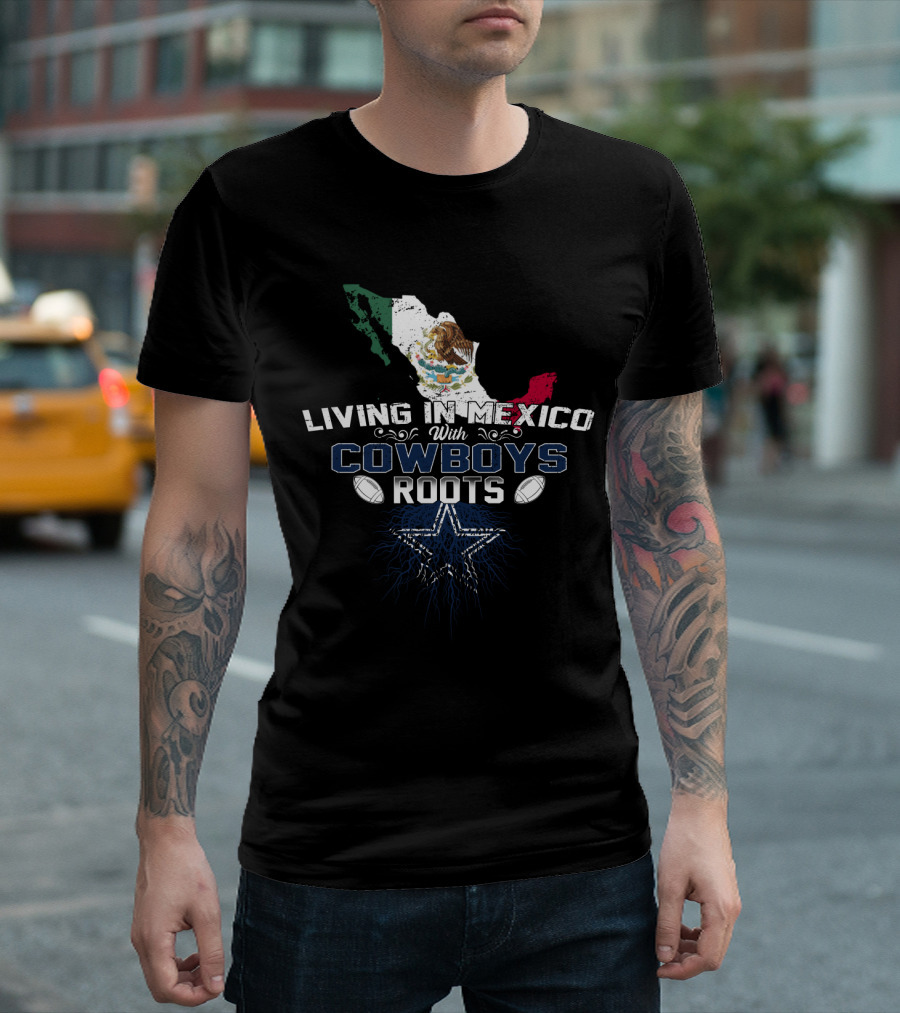 Living in Mexico Embracing Cowboys Roots with Mexican Flag Map and Star T-Shirt