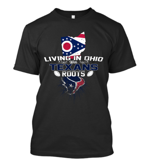 Living In Ohio With Texans Roots Ohio Flag Map And Football T-Shirt