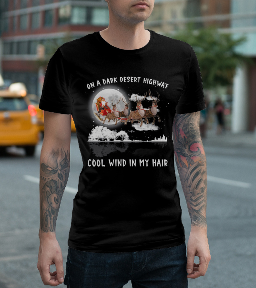 On A Dark Desert Highway Santa Riding Reindeer Cool Wind In My Hair T-Shirt