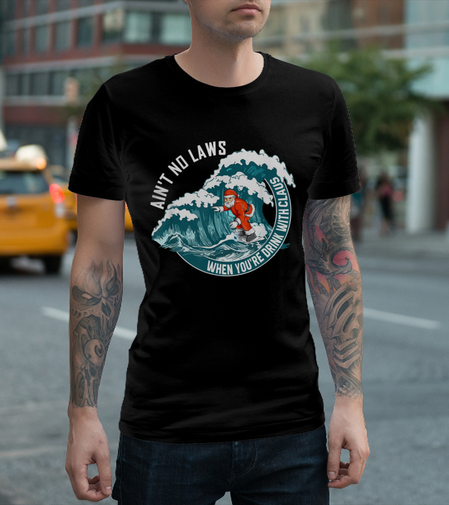 Ain't No Laws When You're Drink With Claus Surfing Santa T-Shirt
