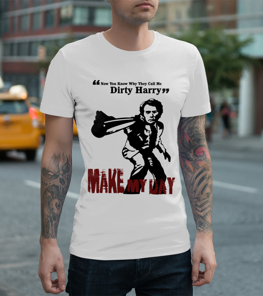 Now You Know Why They Call Me Dirty Harry Make My Day T-Shirt