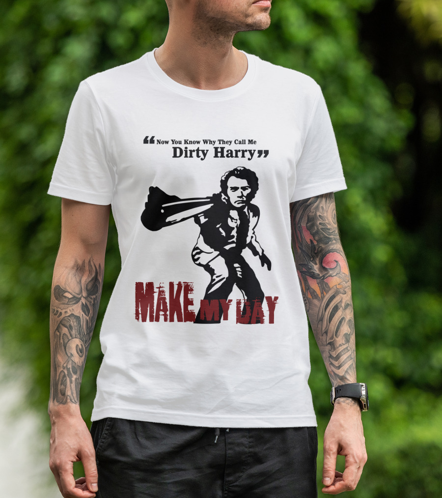 Now You Know Why They Call Me Dirty Harry Make My Day T-Shirt