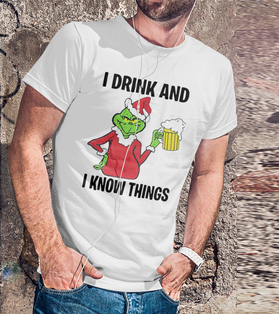 Grinch Santa Holding Beer I Drink And I Know Things T-Shirt