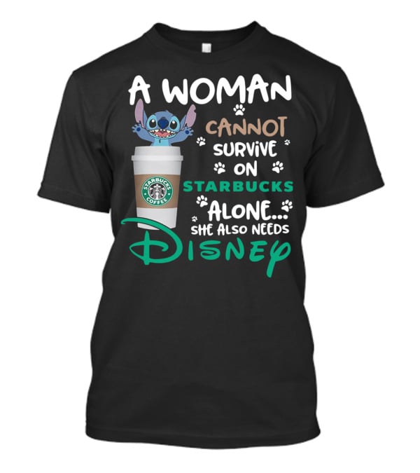 Stitch A Woman Cannot Survive On Starbucks Coffee Alone She Also Needs Disney T-Shirt
