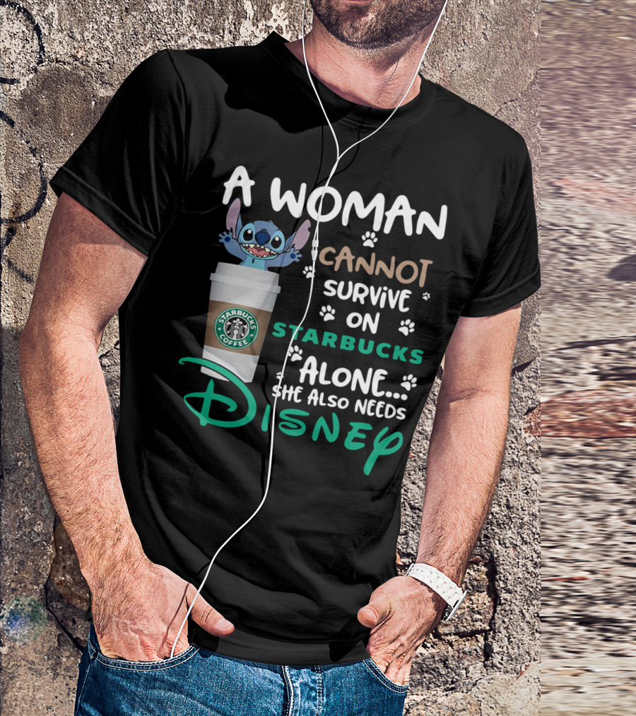 Stitch A Woman Cannot Survive On Starbucks Coffee Alone She Also Needs Disney T-Shirt
