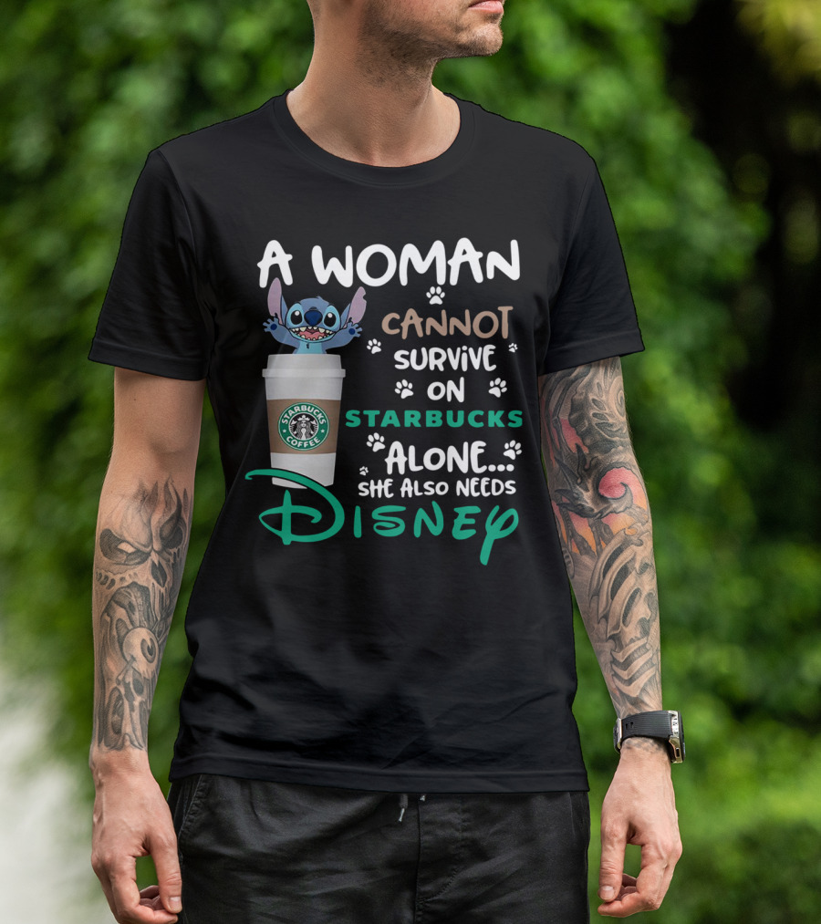Stitch A Woman Cannot Survive On Starbucks Coffee Alone She Also Needs Disney T-Shirt