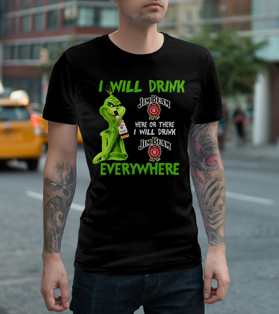I Will Drink Jim Beam Here Or There I Will Drink Jim Beam Everywhere T-Shirt