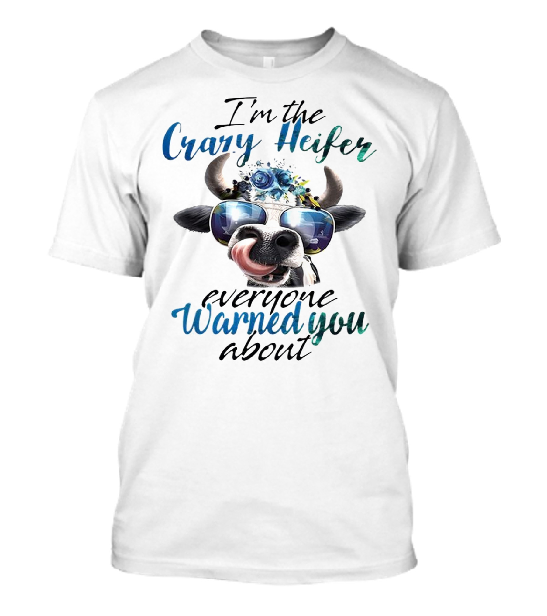 I'm The Crazy Heifer Everyone Warned You About Cow With Sunglasses And Floral Headpiece T-Shirt