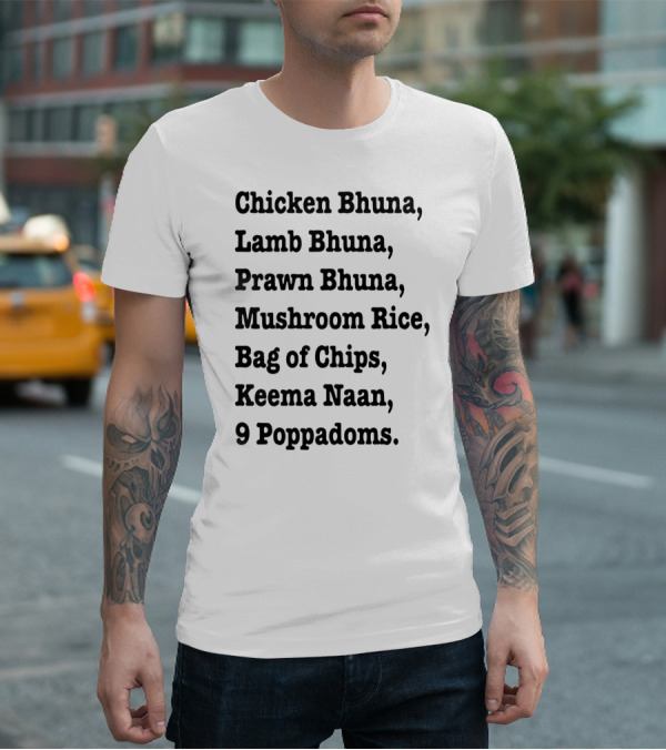 Chicken Bhuna Lamb Bhuna Prawn Bhuna Mushroom Rice Bag Of Chips Keema Naan 9 Poppadoms T-Shirt