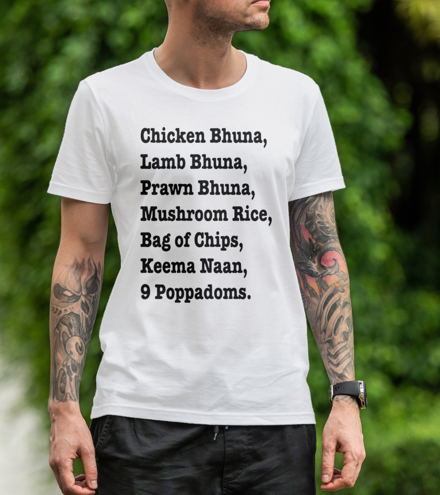 Chicken Bhuna Lamb Bhuna Prawn Bhuna Mushroom Rice Bag Of Chips Keema Naan 9 Poppadoms T-Shirt