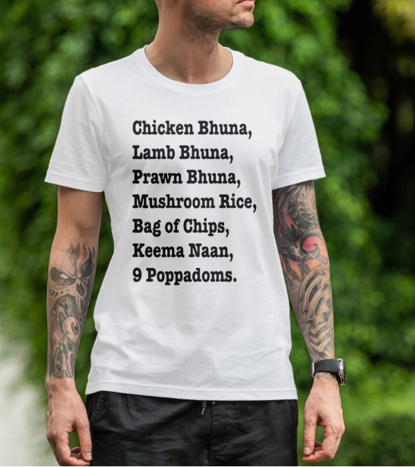 Chicken Bhuna Lamb Bhuna Prawn Bhuna Mushroom Rice Bag Of Chips Keema Naan 9 Poppadoms T-Shirt