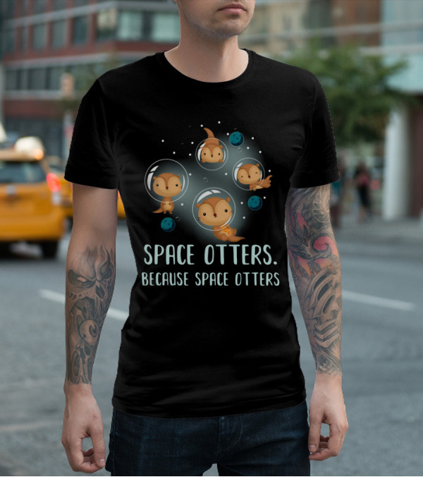 Space Otters In Bubble Helmets Floating Among Stars Because Space Otters T-Shirt