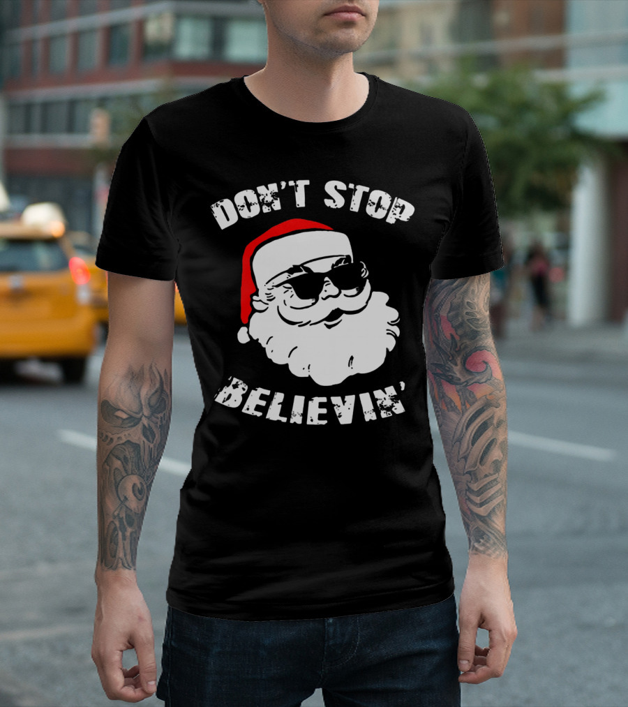 DON'T STOP BELIEVIN' SANTA WITH SUNGLASSES T-Shirt