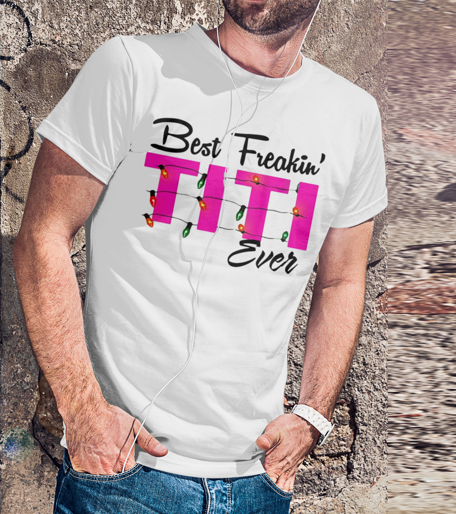Best Freakin’ Titi Ever Christmas Lights T-Shirt