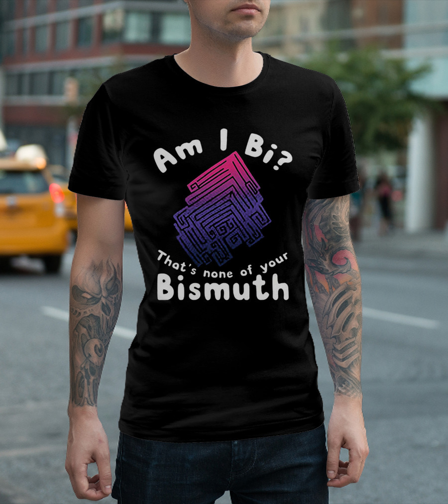 Am I Bi That's None of Your Bismuth Colorful Geometric Bismuth T-Shirt