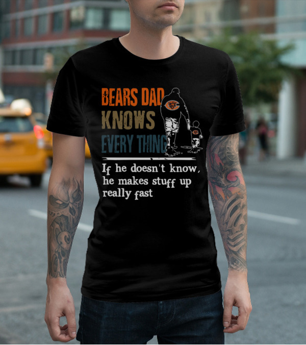 Bears Dad Knows Everything Makes Stuff Up Really Fast Chicago Bears Fan T-Shirt